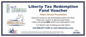 Present this voucher and receive 10% of your filing fees and Liberty Tax Service will donate $50 to Toby's Dream Foundation!